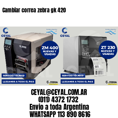 Cambiar correa zebra gk 420