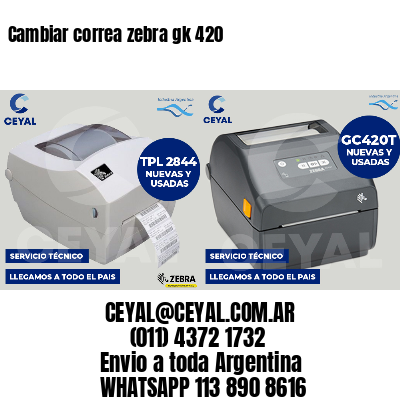 Cambiar correa zebra gk 420
