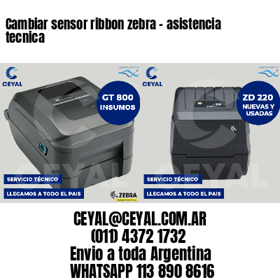 Cambiar sensor ribbon zebra - asistencia tecnica