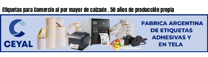 Etiquetas para Comercio al por mayor de calzado . 50 años de producción propia