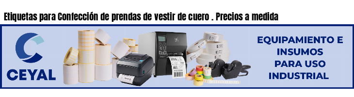 Etiquetas para Confección de prendas de vestir de cuero . Precios a medida