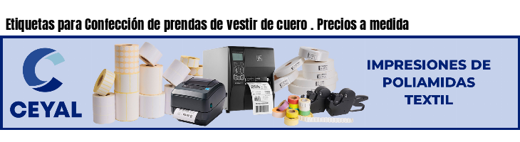 Etiquetas para Confección de prendas de vestir de cuero . Precios a medida