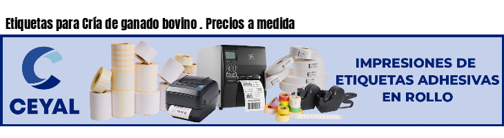 Etiquetas para Cría de ganado bovino . Precios a medida