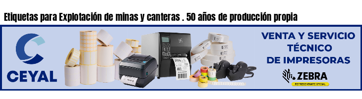 Etiquetas para Explotación de minas y canteras . 50 años de producción propia