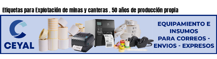 Etiquetas para Explotación de minas y canteras . 50 años de producción propia