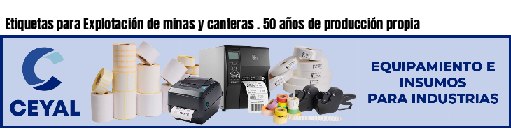 Etiquetas para Explotación de minas y canteras . 50 años de producción propia