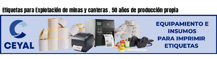 Etiquetas para Explotación de minas y canteras . 50 años de producción propia