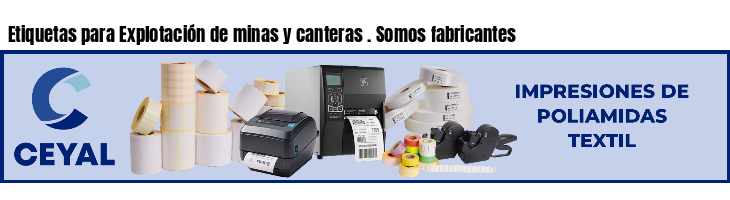 Etiquetas para Explotación de minas y canteras . Somos fabricantes