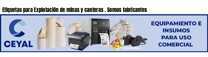 Etiquetas para Explotación de minas y canteras . Somos fabricantes