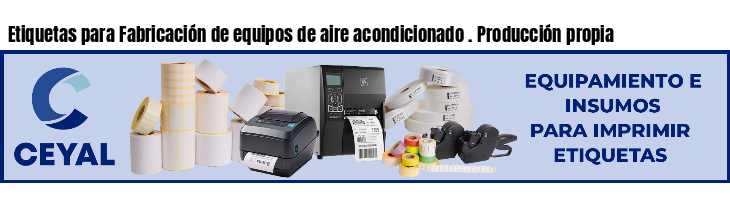Etiquetas para Fabricación de equipos de aire acondicionado . Producción propia