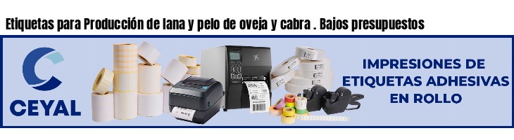 Etiquetas para Producción de lana y pelo de oveja y cabra . Bajos presupuestos