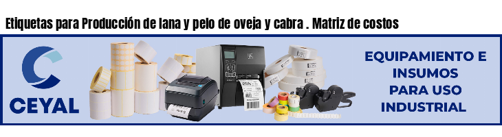 Etiquetas para Producción de lana y pelo de oveja y cabra . Matriz de costos