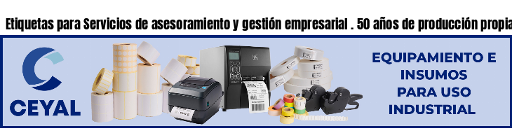 Etiquetas para Servicios de asesoramiento y gestión empresarial . 50 años de producción propia