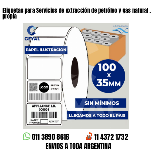 Etiquetas para Servicios de extracción de petróleo y gas natural . Producción propia