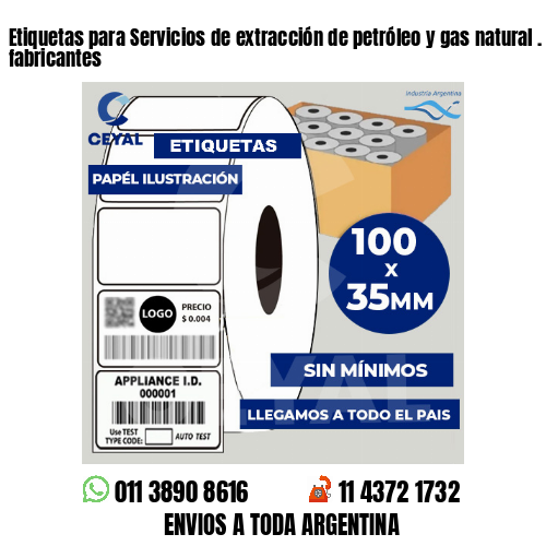 Etiquetas para Servicios de extracción de petróleo y gas natural . Somos fabricantes