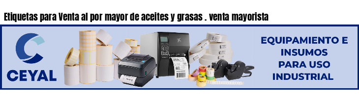 Etiquetas para Venta al por mayor de aceites y grasas . venta mayorista