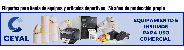Etiquetas para Venta de equipos y artículos deportivos . 50 años de producción propia