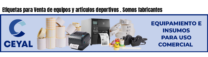 Etiquetas para Venta de equipos y artículos deportivos . Somos fabricantes