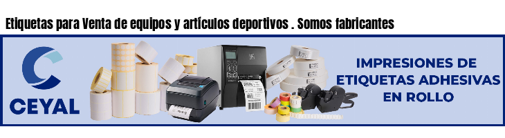 Etiquetas para Venta de equipos y artículos deportivos . Somos fabricantes