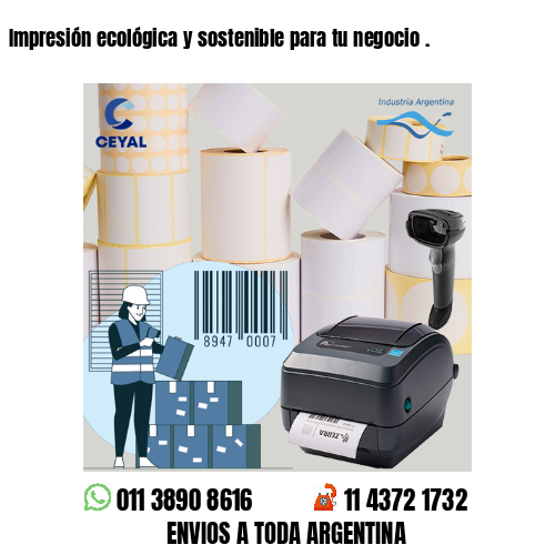 Impresión ecológica y sostenible para tu negocio .