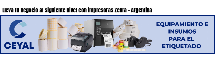 Lleva tu negocio al siguiente nivel con impresoras Zebra - Argentina