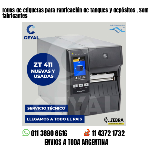 rollos de etiquetas para Fabricación de tanques y depósitos . Somos fabricantes