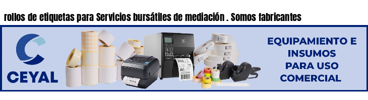 rollos de etiquetas para Servicios bursátiles de mediación . Somos fabricantes