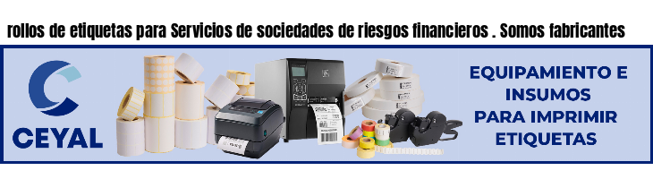 rollos de etiquetas para Servicios de sociedades de riesgos financieros . Somos fabricantes