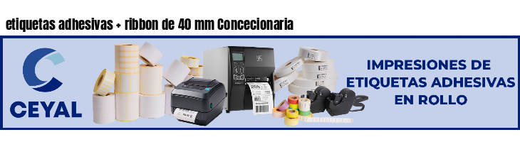 etiquetas adhesivas   ribbon de 40 mm Concecionaria