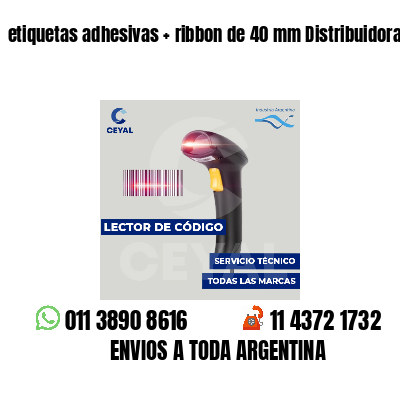 etiquetas adhesivas   ribbon de 40 mm Distribuidoras