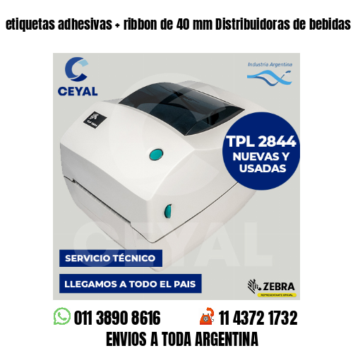 etiquetas adhesivas   ribbon de 40 mm Distribuidoras de bebidas