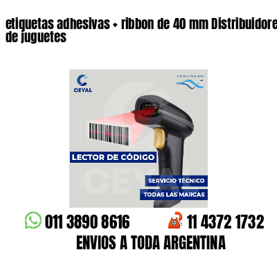 etiquetas adhesivas   ribbon de 40 mm Distribuidores de juguetes