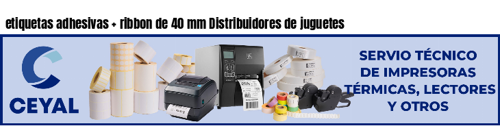 etiquetas adhesivas   ribbon de 40 mm Distribuidores de juguetes