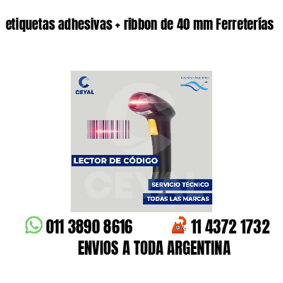 etiquetas adhesivas   ribbon de 40 mm Ferreterías