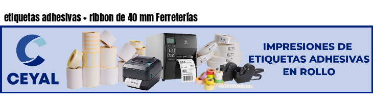 etiquetas adhesivas   ribbon de 40 mm Ferreterías