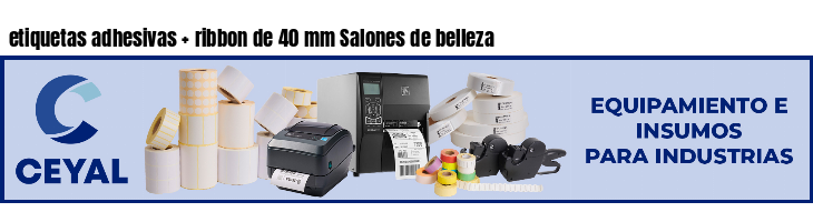etiquetas adhesivas   ribbon de 40 mm Salones de belleza