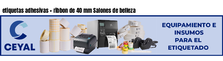 etiquetas adhesivas   ribbon de 40 mm Salones de belleza
