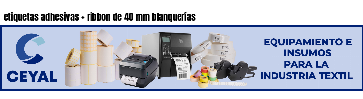 etiquetas adhesivas   ribbon de 40 mm blanquerías