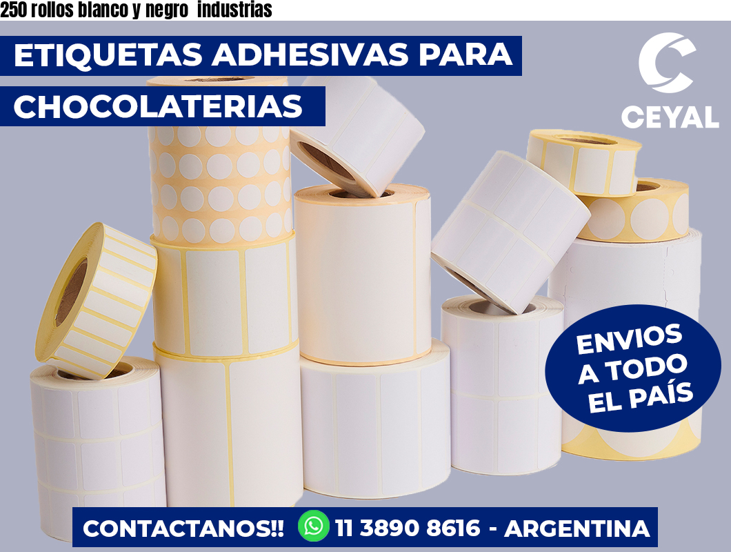 250 rollos blanco y negro  industrias