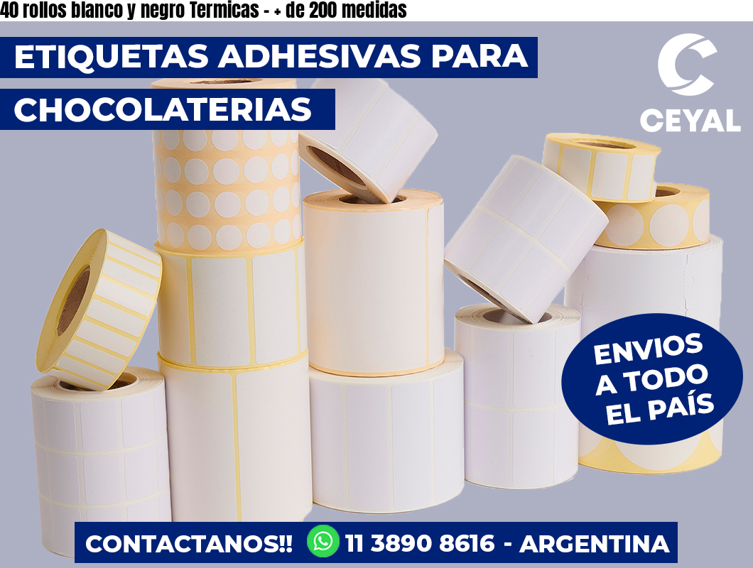 40 rollos blanco y negro Termicas – + de 200 medidas