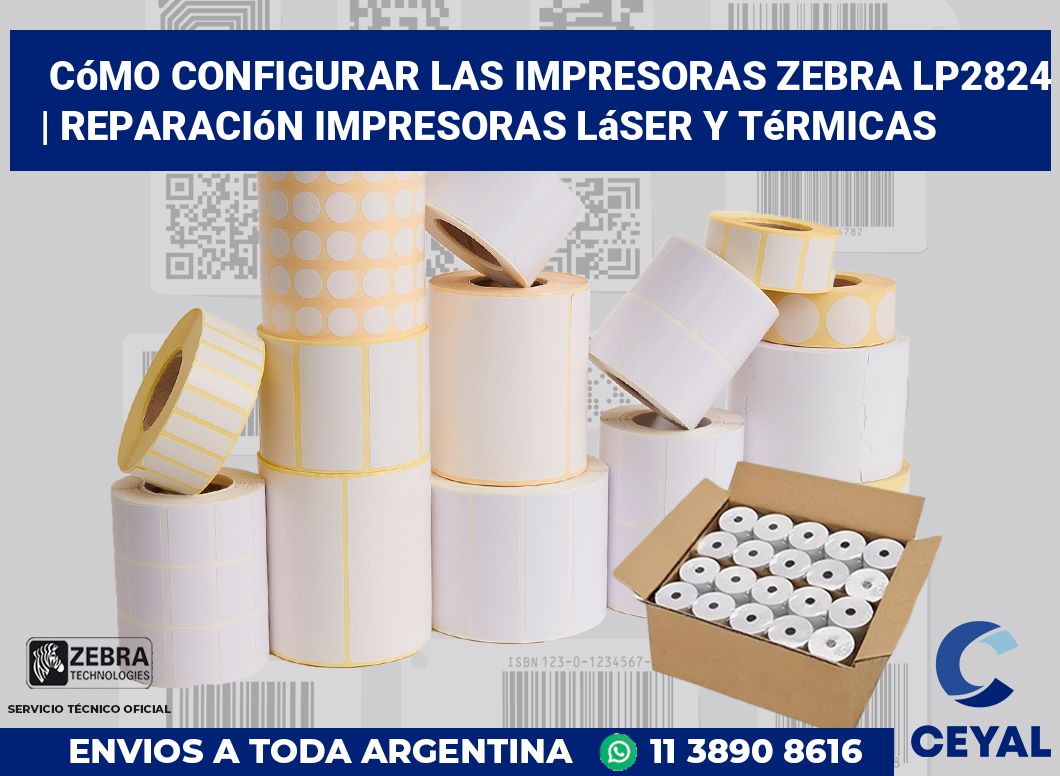 Cómo configurar las impresoras Zebra LP2824 | Reparación impresoras láser y térmicas