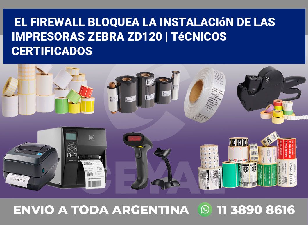 El firewall bloquea la instalación de las impresoras Zebra ZD120 | Técnicos certificados