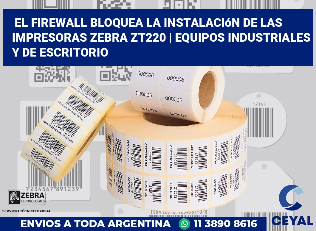 El firewall bloquea la instalación de las impresoras Zebra ZT220 | Equipos industriales y de escritorio