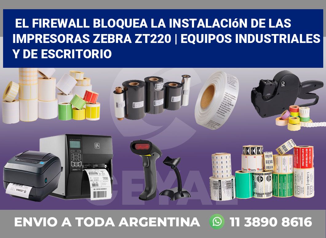 El firewall bloquea la instalación de las impresoras Zebra ZT220 | Equipos industriales y de escritorio