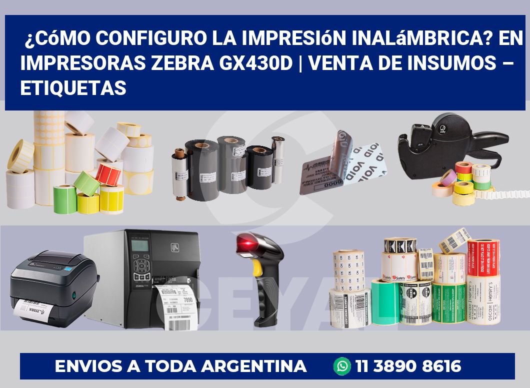 ¿Cómo configuro la impresión inalámbrica? En impresoras Zebra GX430d | Venta de insumos – Etiquetas