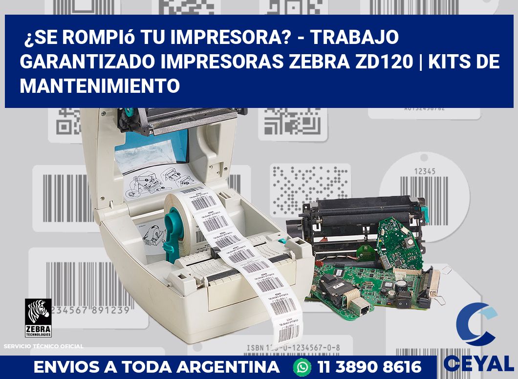 ¿Se rompió tu impresora? - Trabajo garantizado impresoras Zebra ZD120 | Kits de mantenimiento