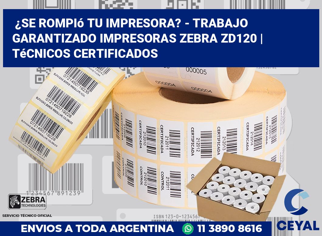 ¿Se rompió tu impresora? - Trabajo garantizado impresoras Zebra ZD120 | Técnicos certificados