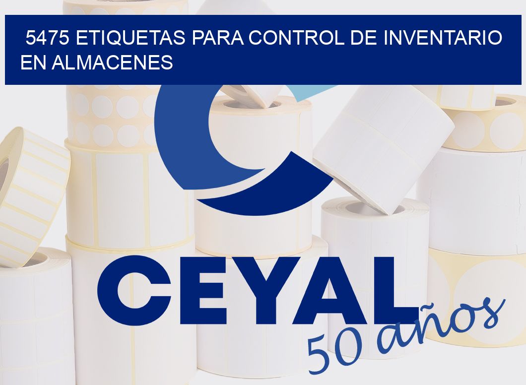 5475 ETIQUETAS PARA CONTROL DE INVENTARIO EN ALMACENES