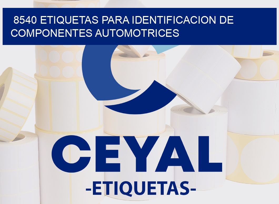 8540 ETIQUETAS PARA IDENTIFICACION DE COMPONENTES AUTOMOTRICES