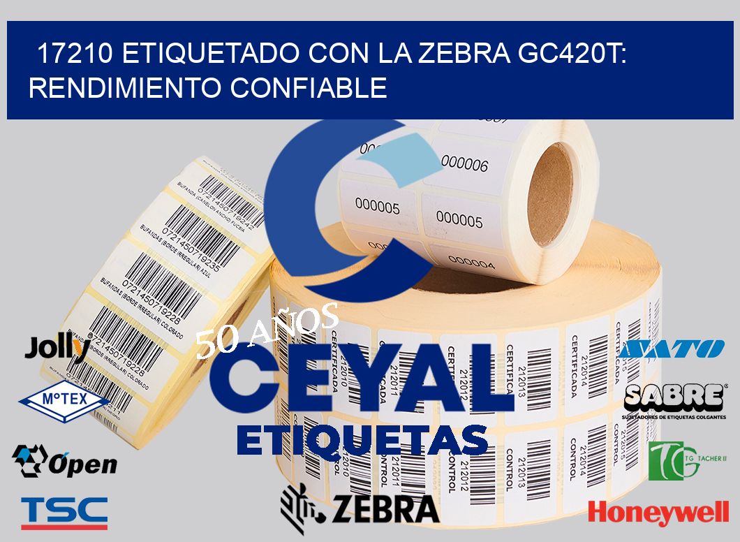 17210 Etiquetado con la Zebra GC420T: Rendimiento Confiable